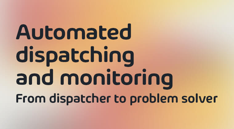 Discover how automated dispatching and monitoring helps dispatchers work smarter, integrate new orders and continuously adapt plans based on what is actually happening on the road.